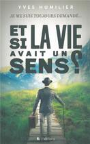 Couverture du livre « Et si la vie avait un sens » de Yves Humilier aux éditions Blf Europe