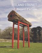 Couverture du livre « Roland Cognet ; regard d'artiste » de  aux éditions Bernard Chauveau