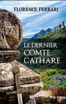 Couverture du livre « Le dernier comte cathare » de Florence Ferrari aux éditions T.d.o