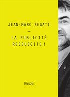 Couverture du livre « La publicité ressuscite ! » de Jean-Marc Segati aux éditions Kawa