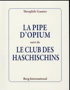 Couverture du livre « La pipe d'opium suivi de le club des haschischins » de Theophile Gautier aux éditions Berg International