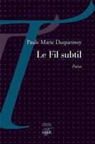 Couverture du livre « Le fil subtil » de Paule Marie Duquesnoy aux éditions Tituli