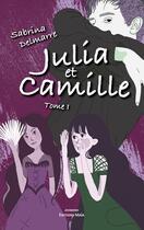 Couverture du livre « Julia et Camille t.1 » de Sabrina Delmarre aux éditions Editions Maia