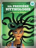 Couverture du livre « Ma première mythologie Tome 16 : Les yeux de Méduse » de Helene Kerillis et Grégoire Vallancien aux éditions Hatier