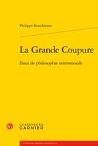 Couverture du livre « La grande coupure ; essai de philosophie testimoniale » de Philippe Bouchereau aux éditions Classiques Garnier