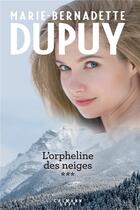 Couverture du livre « L'orpheline des neiges ; INTEGRALE VOL.3 » de Marie-Bernadette Dupuy aux éditions Calmann-levy