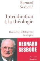 Couverture du livre « Introduction à la théologie ; histoire et intelligence du dogme » de Bernard Sesboue aux éditions Salvator