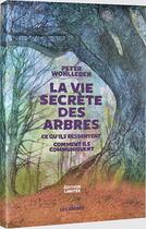 Couverture du livre « La vie secrète des arbres ; ce qu'ils ressentent, comment ils communiquent » de Lucille Clerc et Peter Wohlleben aux éditions Les Arenes