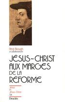Couverture du livre « Jésus-Christ aux marges de la Réforme » de Neal Blough aux éditions Mame