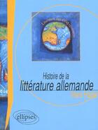 Couverture du livre « Histoire de la litterature allemande » de Hans Hartje aux éditions Ellipses