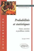 Couverture du livre « Probabilites et statistiques - cours, exercices et problemes resolus » de Istas Jacques aux éditions Ellipses