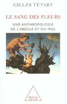 Couverture du livre « Le sang des fleurs - une anthropologie de l'abeille et du miel » de Tetart Gilles aux éditions Odile Jacob