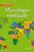 Couverture du livre « Mycologie médicale » de Christian Ripert aux éditions Tec&doc