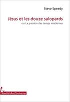 Couverture du livre « Jésus et les douze salopards ou la passion des temps modernes » de Steve Speedy aux éditions Societe Des Ecrivains