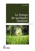 Couverture du livre « Le temps de quelques instants » de Eric Jodoin aux éditions Societe Des Ecrivains