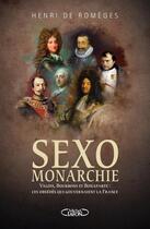 Couverture du livre « Sexo monarchie ; Valois Bourbons et Bonaparte ; ces obsédés qui gouvernaient la France » de Henri De Romeges aux éditions Michel Lafon