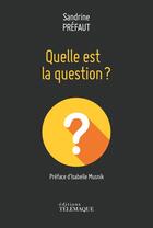 Couverture du livre « Quelle est la question ? » de Sandrine Prefaut aux éditions Telemaque