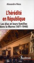 Couverture du livre « L''heredite en republique - les elus et leurs familles dans la marne (1871-1940) » de Alexandre Niess aux éditions Pu Du Septentrion