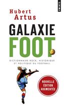 Couverture du livre « Galaxie foot ; dictionnaire rock, historique et politique du football » de Hubert Artus aux éditions Points