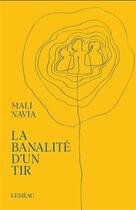 Couverture du livre « La banalité d'un tir » de Mali Navia aux éditions Lemeac