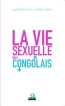 Couverture du livre « La vie sexuelle des congolais » de Jean Lumbala Wa Lumbala aux éditions Academia
