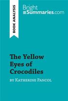 Couverture du livre « The Yellow Eyes of Crocodiles by Katherine Pancol (Book Analysis) : Detailed Summary, Analysis and Reading Guide » de Bright Summaries aux éditions Brightsummaries.com