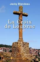 Couverture du livre « La Croix De Loubrac » de Jacky Blandeau aux éditions Edilivre-aparis