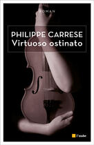 Couverture du livre « La virtuosité obstiné » de Philippe Carrese aux éditions Editions De L'aube