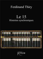 Couverture du livre « Le 15 ; histoires synchroniques » de Ferdinand Thiry aux éditions Persee