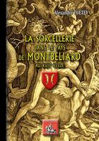 Couverture du livre « La sorcellerie dans le pays de Montbéliard au XVIIe siècle » de Alexandre Tuetey aux éditions Editions Des Regionalismes