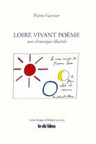 Couverture du livre « Loire vivant poème » de Pierre Garnier aux éditions L'idee Bleue
