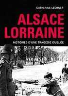 Couverture du livre « Alsace lorraine - histoires d'une tragedieoubliee » de Lechner-Reydellet C. aux éditions Seguier