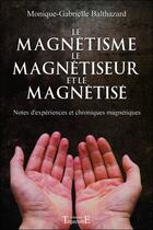 Couverture du livre « Le magnétisme, le magnétiseur et le magnétisé » de Monique-Gabrielle Balthazard aux éditions Trajectoire