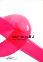 Couverture du livre « Coup de bleu » de Bruno Castan aux éditions Theatrales