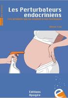 Couverture du livre « Les perturbateurs endocriniens ; ces produits qui en veulent à nos hormones » de Olivier Kah aux éditions Apogee