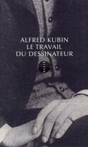 Couverture du livre « Le travail du dessinateur » de Alfred Kubin aux éditions Allia