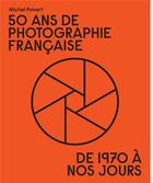 Couverture du livre « 50 ans de photographie française : de 1970 à nos jours » de Michel Poivert aux éditions Textuel