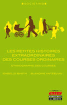 Couverture du livre « Les petites histoires extraordinaires des courses ordinaires » de Blandine Anteblian aux éditions Editions Ems