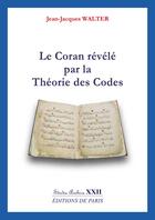 Couverture du livre « Le Coran révélé par la théorie des codes » de Jean-Jacques Walter aux éditions Editions De Paris