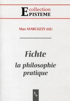 Couverture du livre « Fichte. la philosophie pratique » de Marcuzzi Max aux éditions Pu De Provence