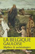 Couverture du livre « La Belgique gauloise ; mythes et archéologies » de Eugene Warmenbol aux éditions Editions Racine
