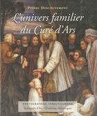 Couverture du livre « L'univers familier du curé d'Ars » de Pierre Descouvemont aux éditions Traditions Monastiques