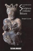 Couverture du livre « La sculture romane en béarn » de Jacques Lacoste aux éditions Sud Ouest Editions