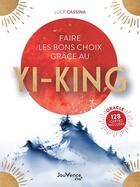 Couverture du livre « Faire les bons choix grâce au yi-king » de Luce Cassina aux éditions Jouvence