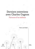 Couverture du livre « Derniers entretiens avec Charles Gagnon : parcours d'un militant » de Marie-Jose Nadal aux éditions Pleine Lune