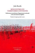 Couverture du livre « Rencontres en territoires contestés : performances autochtones d'appartenance nationale et de souveraineté au Québec » de Julie Burelle aux éditions Editions Varia