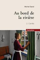 Couverture du livre « Au bord de la rivière t.2 : Camille » de Michel David aux éditions Hurtubise