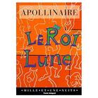 Couverture du livre « Le roi lune » de Guillaume Apollinaire aux éditions Mille Et Une Nuits