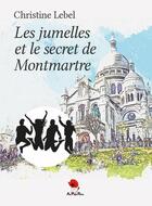 Couverture du livre « Les jumelles et le secret de Montmartre » de Christine Lebel aux éditions Au Pays Reve