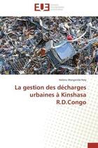 Couverture du livre « La gestion des decharges urbaines a kinshasa r.d.congo » de Mangenda Holy Holenu aux éditions Editions Universitaires Europeennes